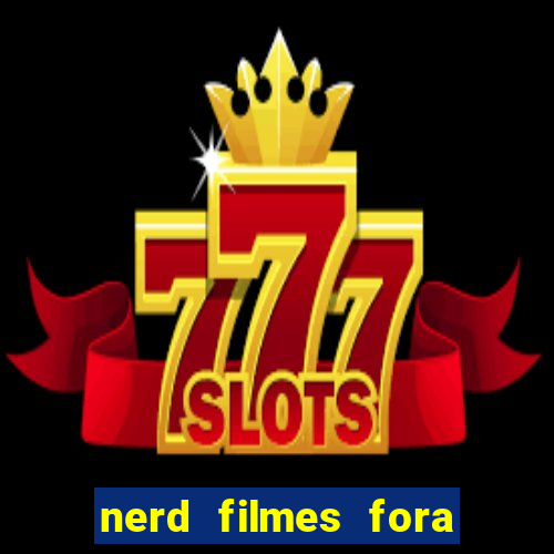 nerd filmes fora do ar